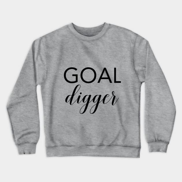 Goal Digger - Motivational Quote Crewneck Sweatshirt by marktwain7